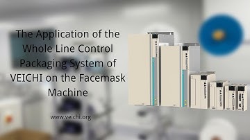 The Application of the Whole Line Control Packaging System of VEICHI on the Facemask Machine.