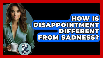 How Is Disappointment Different From Sadness? - Philosophy Beyond