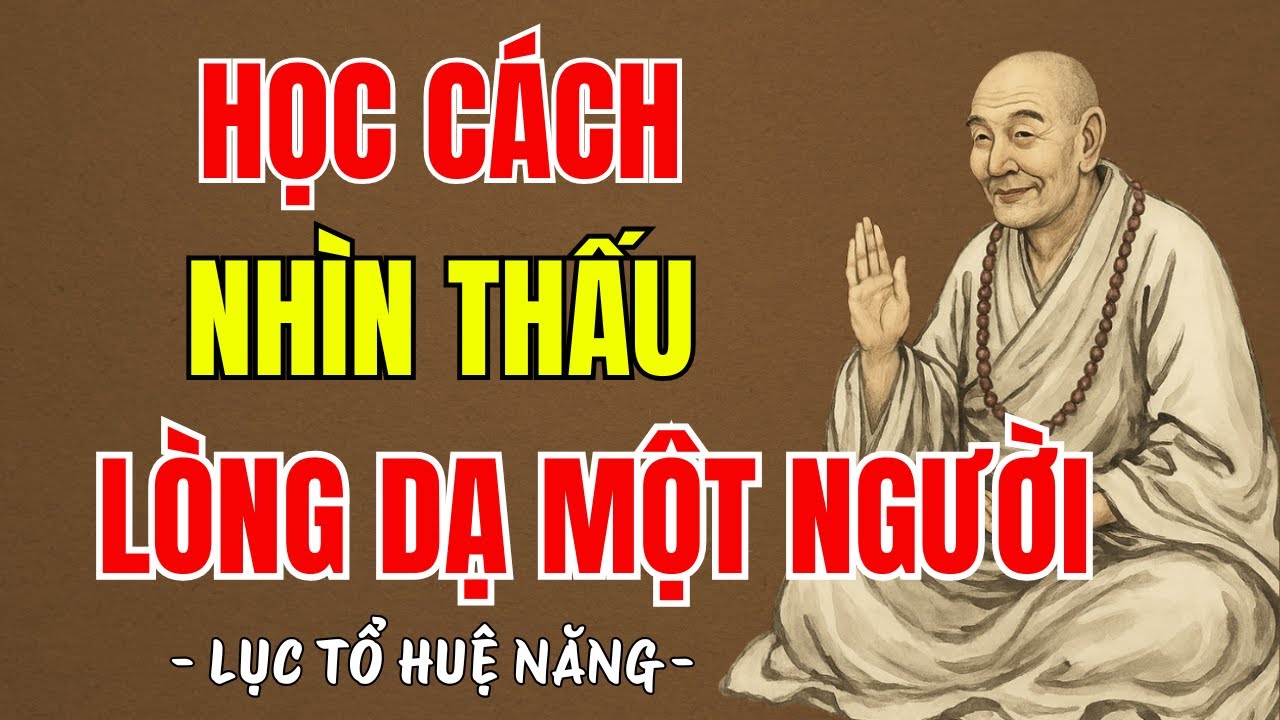 LỤC TỔ HUỆ NĂNG - Học cách nhìn thấu lòng dạ một người, không sai một ly, nên nghe 1 lần ?