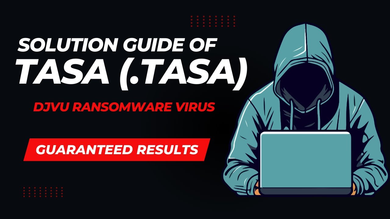 Remove .tasa Djvu Ransomware: Easy Steps and Decryption Tips!