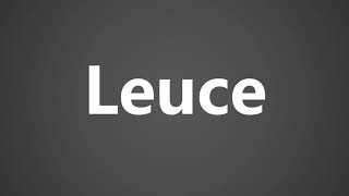 How To Pronounce Leuce