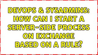 DevOps & SysAdmins: How can I start a server-side process on exchange based on a rule