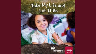 Video thumbnail of "Lifetree Kids - Take My Life and Let It Be"