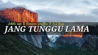 Download Lagu Kawan Jang tunggu lama-_-Rempen souljh-_-Jelski Rap-_-S'2 boys MP3