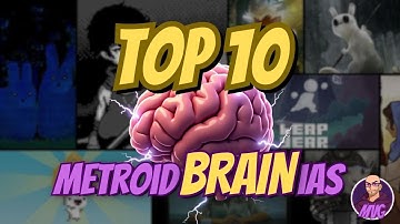 Top Ten MetroidBRAINias! (Spoiler Free)