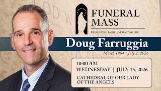 Funeral Mass for Douglas Samuel Farruggia, Cathedral of Our Lady of the Angels