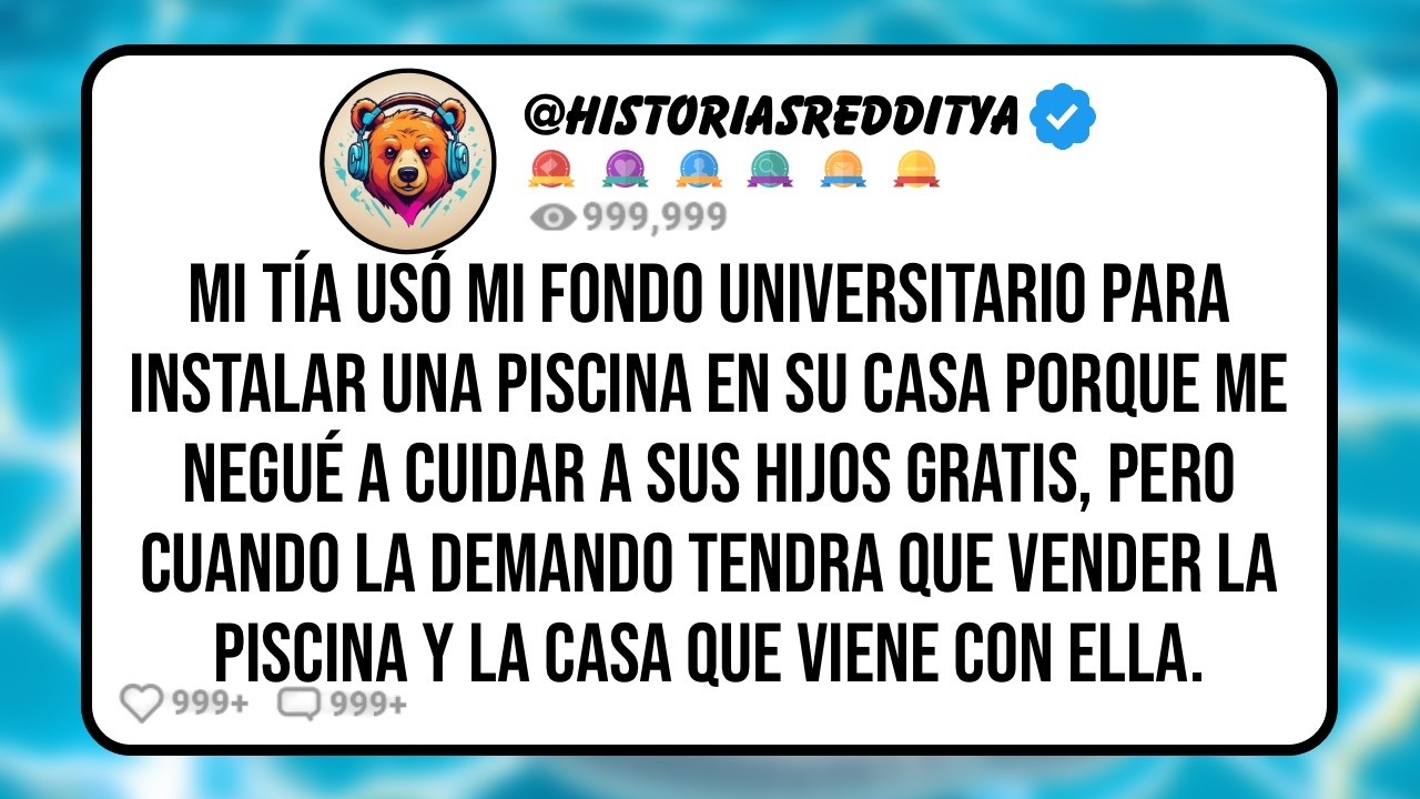 Mi TÍA Usó mi Fondo Universitario Para Instalar una Piscina en su Casa Porque me Negué a Cuidar a
