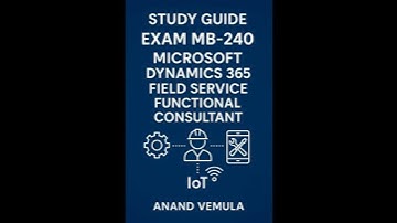 Study Guide – Exam MB-240: Microsoft Dynamics 365 Field Service Functional Consultant.