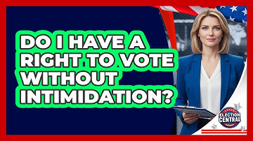 Do I Have A Right To Vote Without Intimidation?
