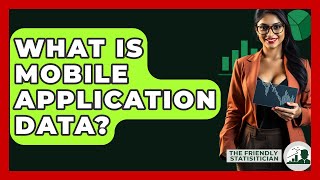 What Is Mobile Application Data The Friendly Statistician