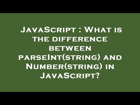 JavaScript : What is the difference between parseInt(string) and Number(string) in JavaScript?