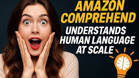 How Amazon Comprehend Understands Human Language at Scale