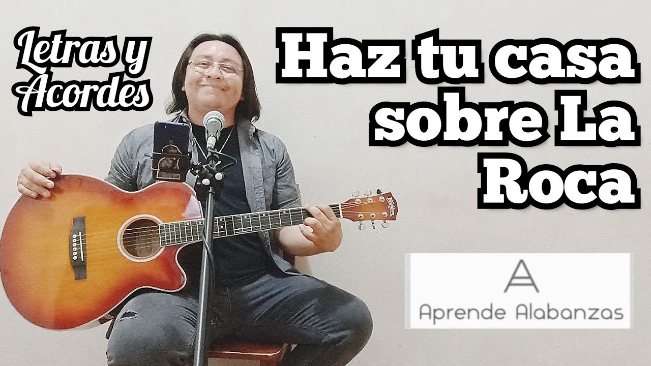 Haz Tu Casa Sobre La Roca Acordes