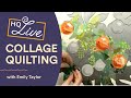The Collage Quilter - HQ Live with Emily Taylor