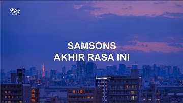 LIRIK SAMSONS AKHIR RASA INI