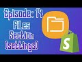 EP 14 Files Settings in Shopify