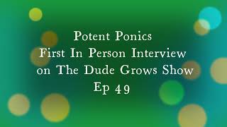 Potent Ponics First Ever in Person Interview. Dude Grows Show Ep 49 Talking About Aquaponics