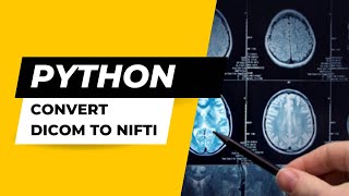 How to Convert Series of Dicom Files into Nifti using Python