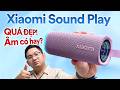 Đẹp nhức nách! Nhưng 2 triệu mà chỉ 18W: Xiaomi Sound Play có gì nổi bật?