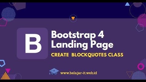 Bootstrap 4 Landing Page in Bahasa : Create Blockquotes Class