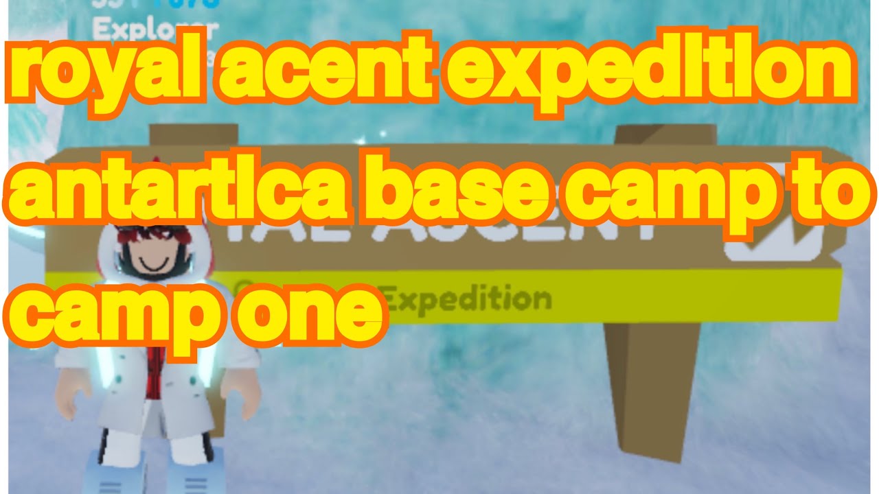 royal acent | expedition antarctica roblox | basecamp- camp 1