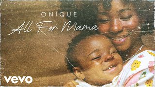 Onique - All For Mama (Official Audio)