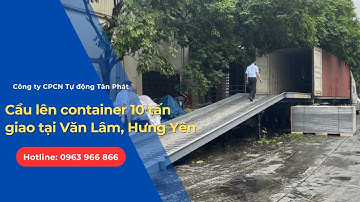 HOÀN THIỆN CẦU LÊN CONTAINER 10 TẤN 11X2.35M TẠI HUYỆN VĂN LÂM, TỈNH HƯNG YÊN