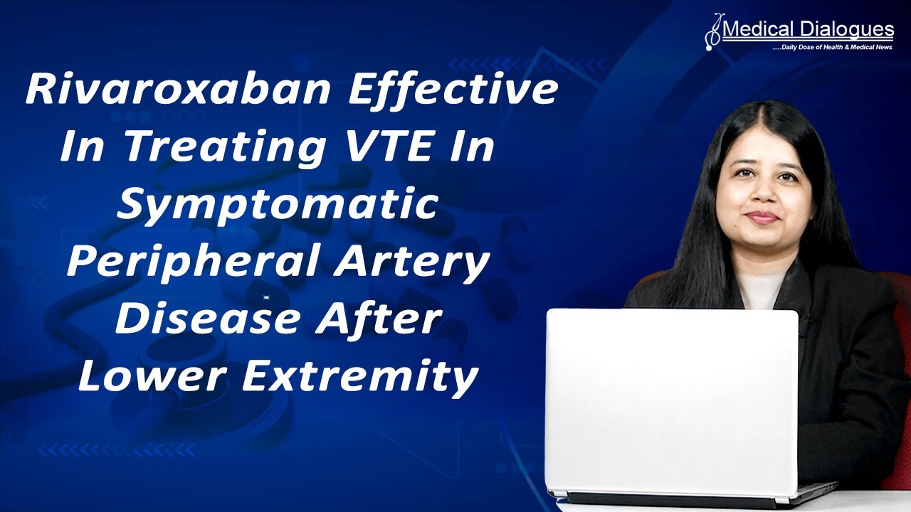 Rivaroxaban effective in treating VTE in symptomatic peripheral artery