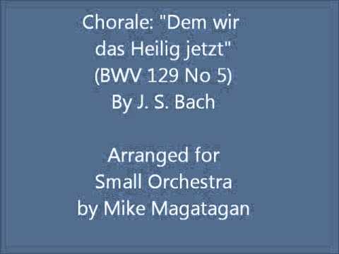 Chorale: "Dem Wir Das Heilig Jetzt" (BWV 129 No 5) For Small Orchestra