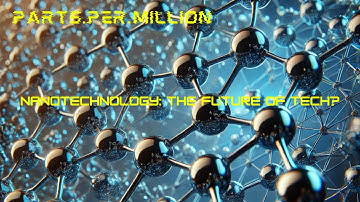 The Future is Tiny: How Nanotechnology is Changing EVERYTHING!