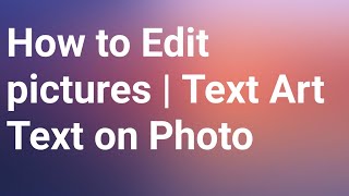 How to Edit pictures | Text Art Text on Photo | Learning Easy screenshot 2