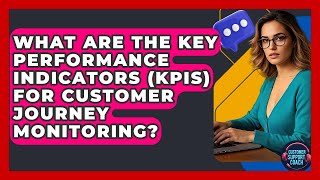 What Are The Key Performance Indicators (KPIs) For Customer Journey Monitoring?