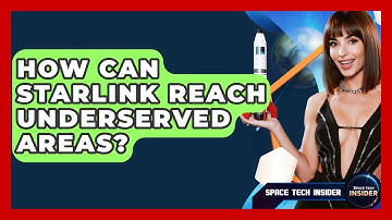 How Can Starlink Reach Underserved Areas? - Space Tech Insider