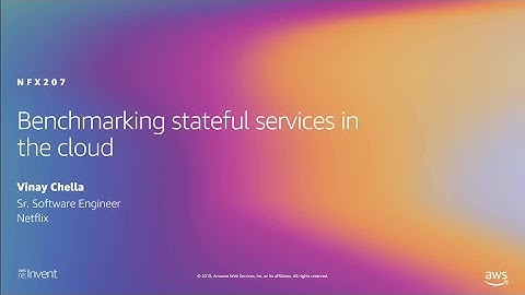 AWS re:Invent 2019: Benchmarking stateful services in the cloud (NFX207)