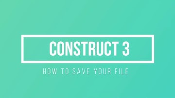 Construct 3 : Saving your work