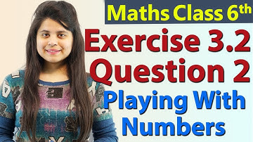 Q 2 - Ex 3.2 - Playing With Numbers - NCERT Maths Class 6th - Chapter 3