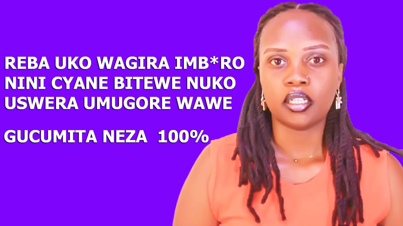 DORE UBURYO USWERA NEZA UMUGORE BIGATUMA IMB*RO YAWE IBANINI KANDI IGAHORANA UMUREGO