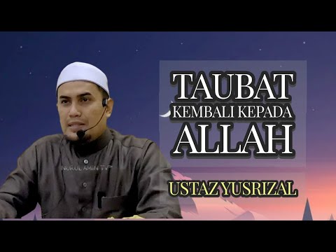 TAUBAT, KEMBALILAH KEPADA ALLAH kuliah maghrib USTAZ YUSRIZAL