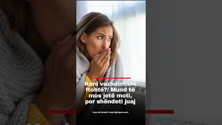 Keni Vazimisht Ftohtë?/ Mund Të Mos Jetë Moti, Por Shëndeti Juaj