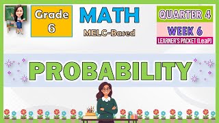 MATH 6 QUARTER 4 WEEK 6 | PROBABILITY | MELC-BASED