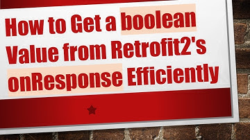How to Get a boolean Value from Retrofit2