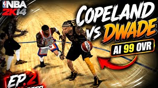 NBA 2K14 MyCAREER — Copeland vs 99 OVR D-Wade AI! Knicks Got D-WADE! 😭🔥