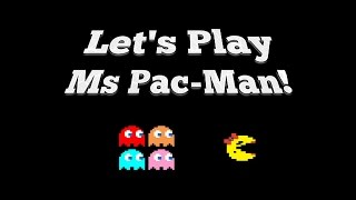 Let's Play Ms. Pac-Man!