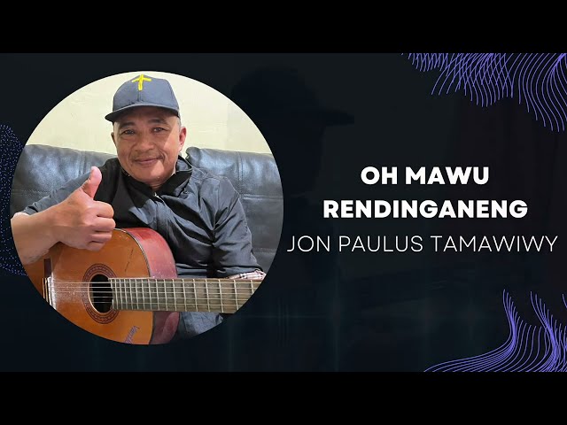 LAGU SANGIHE : OH MAWU RENDINGANENG - JON PAULUS TAMAWIWY class=