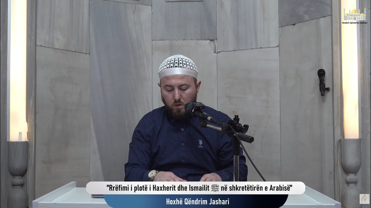 |16| Rrëfimi i plotë i Haxherit dhe Ismailit ﷺ në shkretëtirën e Arabisë - Hoxhë Qëndrim Jashari