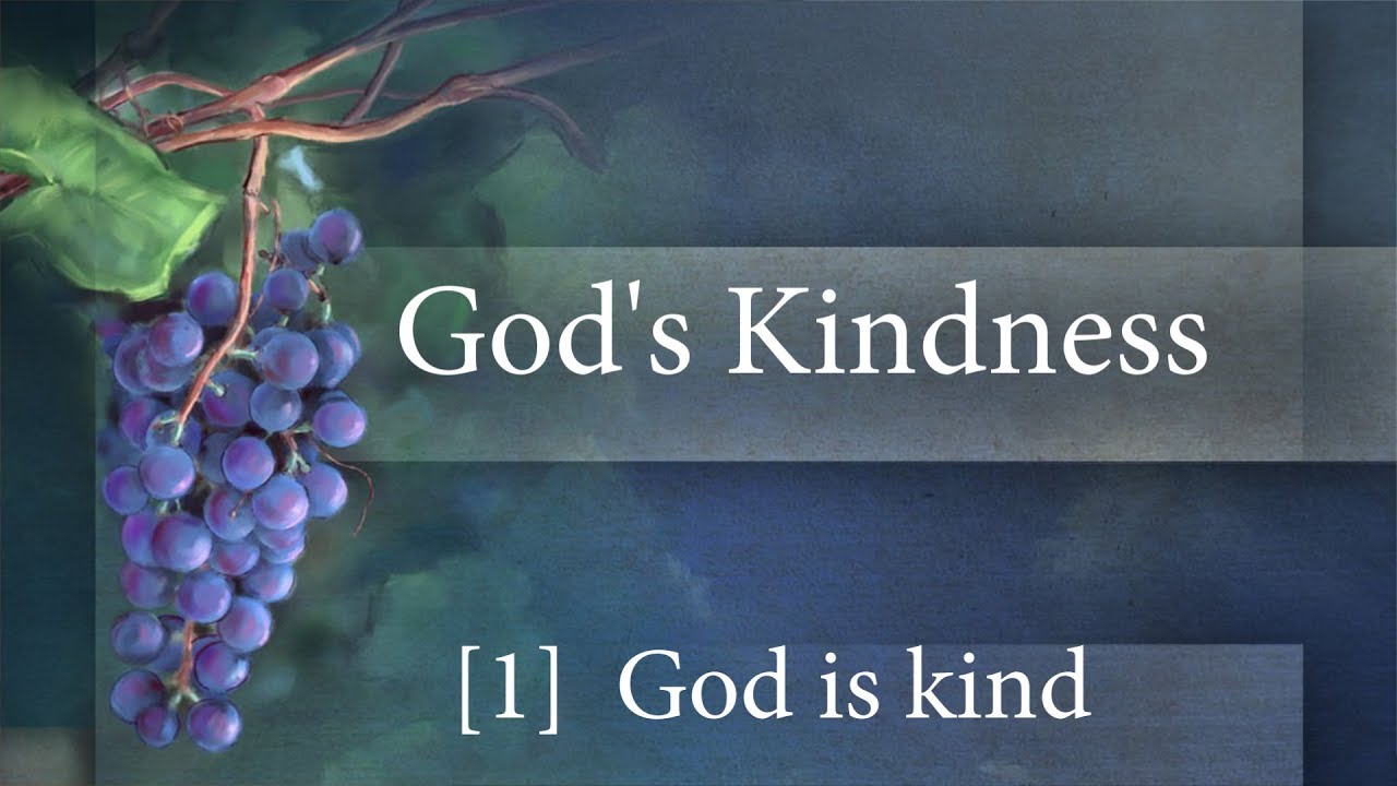 God's Kindness [1] God is kind YouTube