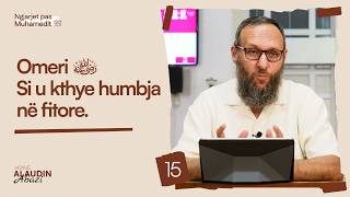 15. Omeri r.a. - Si u kthye humbja në fitore - Hoxhë Alaudin Abazi