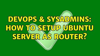 DevOps & SysAdmins: How to setup Ubuntu server as router?