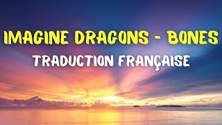 Imagine Dragons - Bones - Traduction Française & Paroles