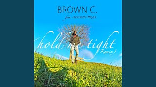 Hold Me Tight (Remix) (feat. Alessio Pras) - Brown C.